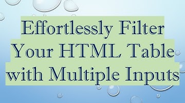 Effortlessly Filter Your HTML Table with Multiple Inputs
