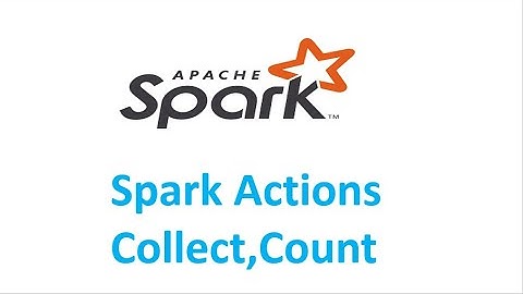 Spark Tutorial : Spark Actions Collect and count with examples