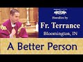 Becoming a Better Person - Feb 24 - Homily - Fr Terrance