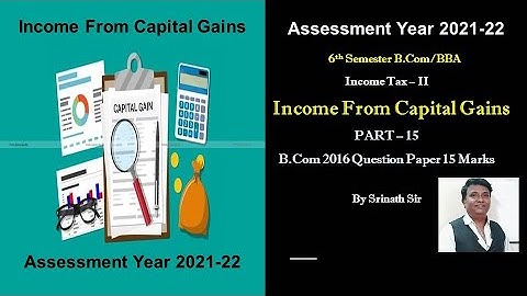 Income from Capital Gains in Kannada PART 15 - B.Com 2016 Question Paper 15 Marks BY Srinath Sir