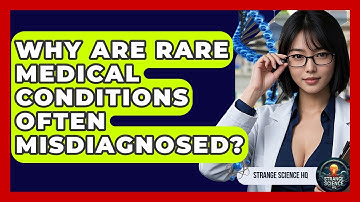 Why Are Rare Medical Conditions Often Misdiagnosed? - Strange Science HQ