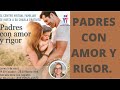 PADRES CON AMOR Y RIGOR. Psicóloga Martha Martínez Hidalgo