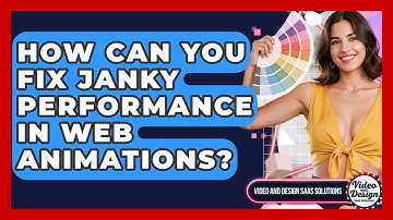How Can You Fix Janky Performance In Web Animations? - Video And Design Saas Solutions