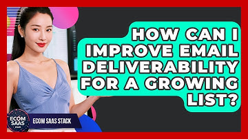 How Can I Improve Email Deliverability For A Growing List? - Ecom SaaS Stack
