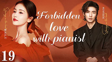 【ENG SUB】Forbidden love with pianist EP19 | Compose a love chapter with you | Sun Yijie/Bai Lu