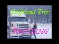 Girlfriend Tries Trucking