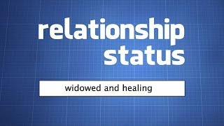 Relationship Status: Widowed and Healing