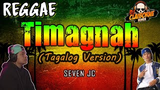 TIMAGNAH (Tagalog Version) | Reggae | SevenJC ✘ Fren Atiulla ✘ DJ Claiborne Remix