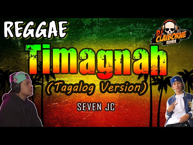 TIMAGNAH (Tagalog Version) | Reggae | SevenJC ✘ Fren Atiulla ✘ DJ Claiborne Remix class=