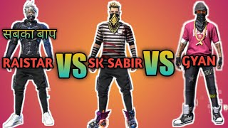 RAISTAR VS SK SABIR BOSS VS GYAN GAMING || Indian No.1Fastest Player of Free Fire.