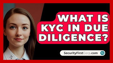 What Is KYC In Due Diligence? - SecurityFirstCorp.com