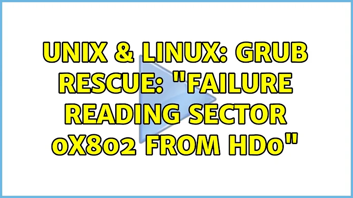 Unix & Linux: grub rescue: "failure reading sector 0x802 from hd0"