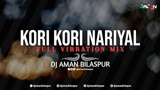 KORI KORI NARIYAL || FULL BASS VIBRATION MIX || DJ AMAN BILASPUR || JAS GEET CG SONG DJ || CG SONGS