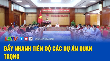 Đẩy nhanh tiến độ các dự án quan trọng | LSTV