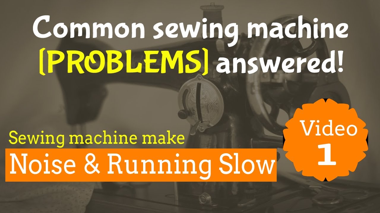 sewing machine problem answered noisy sewing machine repair solution