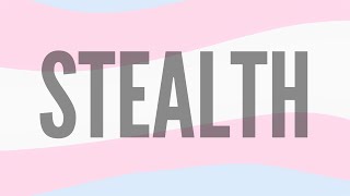 What is Stealth? ~ Trans Community