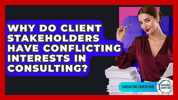 Why Do Client Stakeholders Have Conflicting Interests In Consulting? - Consulting Career Hub