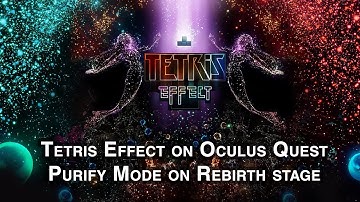 Tetris Effect on Oculus Quest - Purify mode on Rebirth stage