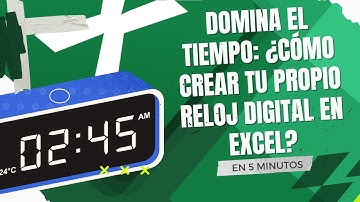 Domina el tiempo: Cómo crear tu propio reloj digital en Excel en 5 minutos
