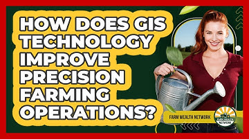 How Does GIS Technology Improve Precision Farming Operations? - Farm Wealth Network