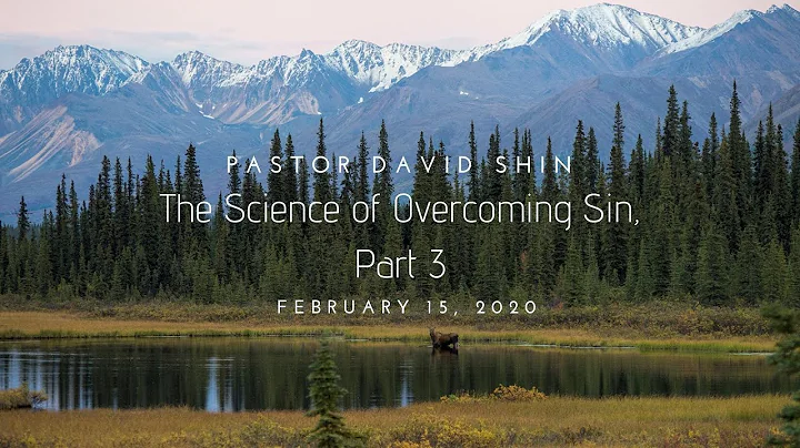 Pastor David Shin - The Science of Overcoming Sin Part 3 - Feb 15, 2020