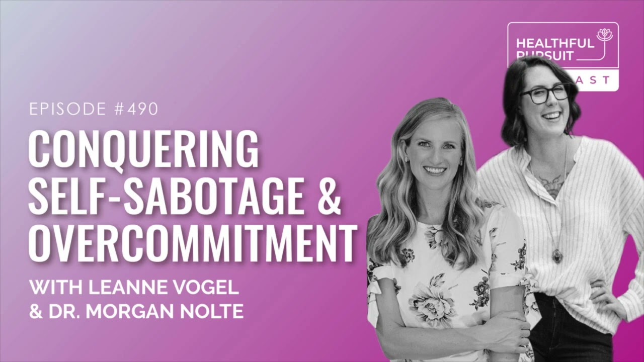 Conquering Self-Sabotage & Overcommitment with Dr. Morgan Nolte