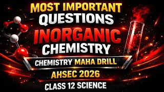 Most important questions of inorganic chemistry ll CLASS 12 Chemistry II AHSEC , HS 2026 II 