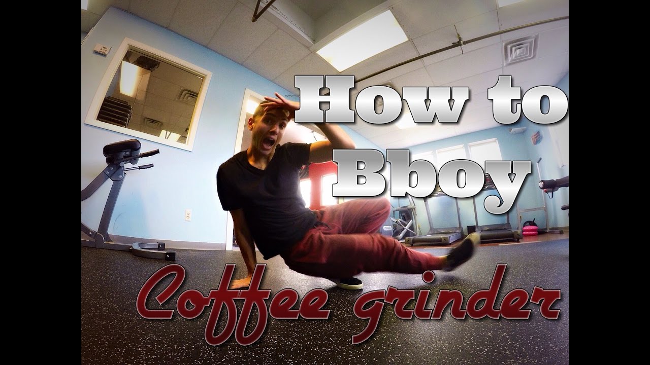 How to bboy. |The Coffee Grinder |