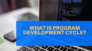What is Program Development Cycle