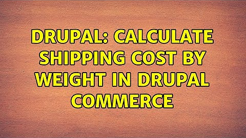 Drupal: Calculate shipping cost by weight in Drupal commerce