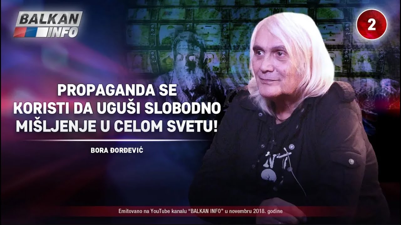 IN MEMORIAM: Bora Đorđević - Propaganda se koristi da uguši slobodno mišljenje u svetu! (3.11.2018)