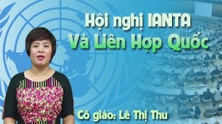 Hội nghị Ianta và Liên Hợp Quốc - Cô giáo Lê Thị Thu