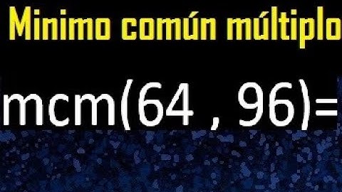 Minimo comun multiplo de 64 y 96 . mcm 64 y 96