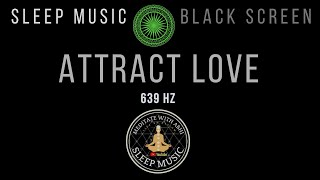 Black Screen Sleep Music 639Hz Manifest Love While You Sleep Harmonize Relationships 