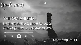 Shitom Ahmed- Tomr Chaya X Liki Na Ar X Chera Guri X Megher Bhela | relaxing Remix | @ShitomAhmed