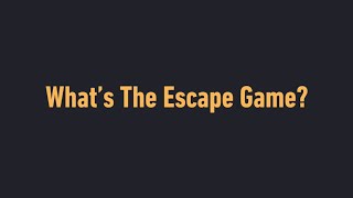 The Escape Game Explained