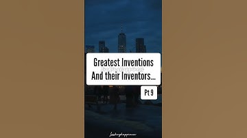 Greatest Inventions and their Inventors #shorts #history