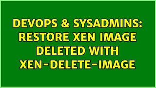 DevOps & SysAdmins: Restore xen image deleted with xen-delete-image (2 Solutions!!)