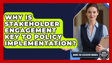 Why Is Stakeholder Engagement Key To Policy Implementation? - Inside the Executive Branch