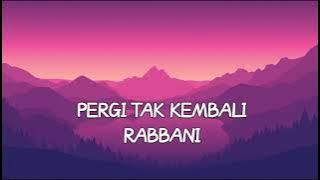 Lirik - Pergi Tak Kembali - Rabbani