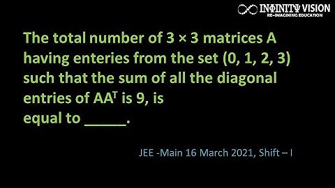 The total number of 3 × 3 matrices A having enteries from the set (0, 1, 2, 3) such that: Matrices