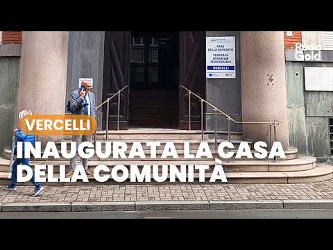 Video Inaugurata la Casa della Comunità di via Crosa a Vercelli