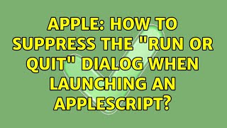 Apple: How to suppress the Run or quit dialog when launching an applescript (2 Solutions!!)