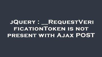jQuery : __RequestVerificationToken is not present with Ajax POST