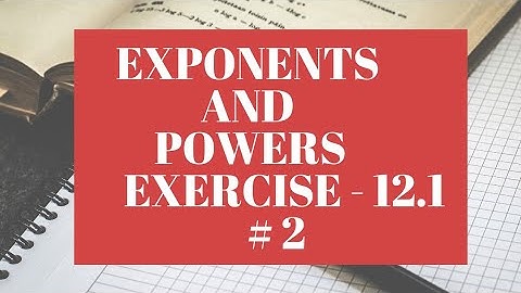 Ex 12.1 - Exponents and powers - Class 8 - NCERT chapter 12 - Q 4,5,6,7