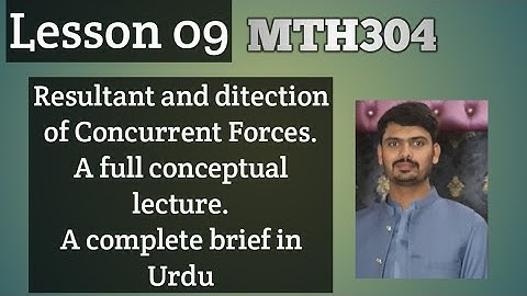 Resultant and direction of Concurrent Forces || lesson 09 mth304