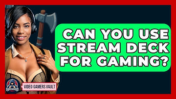 Can You Use Stream Deck For Gaming? - Video Gamers Vault