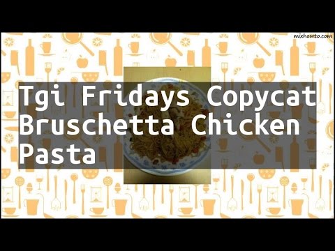 Recipe Tgi Fridays Copycat Bruschetta Chicken Pasta