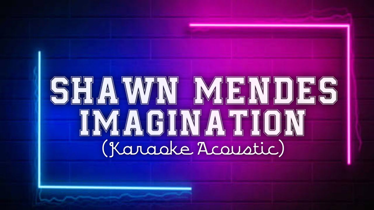 Shawn - Mendes Imagination (Karaoke Acoustic) Music Karaoke - YouTube