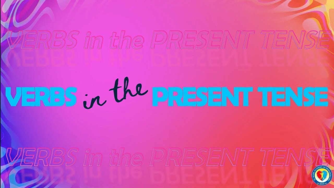 VERBS IN THE PRESENT TENSE